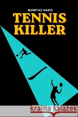 The Tennis Killer: A Psychological Tennis Murder Thriller Hako, Mumtaz 9798191402642