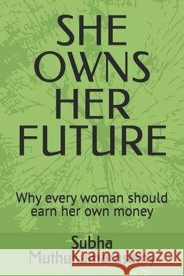 She Owns Her Future: Why every woman should earn her own money Muthukumarasamy, Subha 9798191423586
