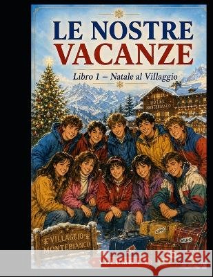Le Nostre Vacanze: LIBRO 1 Natale al Villaggio Romita, Alessandro 9798191491523