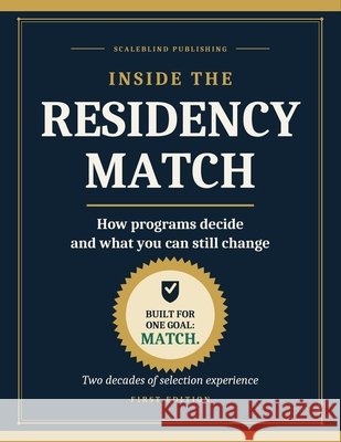 Inside the Residency Match: How programs decide and what you can still change Publishing, Scaleblind 9798191504810 Independently Published