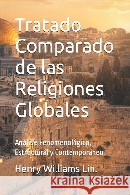Tratado Comparado de las Religiones Globales: Análisis Fenomenológico, Estructural y Contemporáneo Lin, Henry Williams 9798191524740