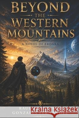 Beyond the Western Mountains: A Novel of Erdara Gonzales Fernandez, Raul Francisco 9798191580722