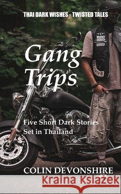 Gang Trips: Thai Dark Wishes Devonshire, Colin 9798191582436