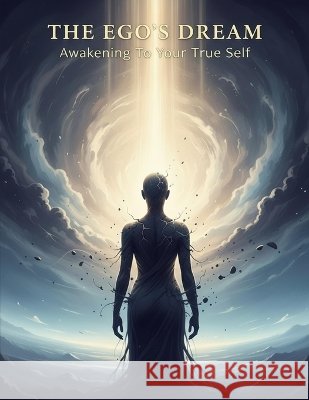 The Ego'S Dream: Awakening To Your True Self Prieto, Manuel 9798191711782