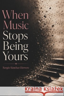 When music stops being yours Sánchez Herrero, Sergio 9798191747446 Independently Published