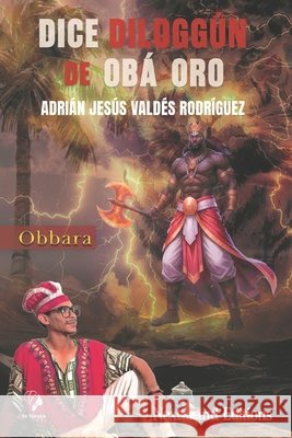 Dice Diloggún de Obá Oro. Obbara Valdés Rodríguez, Adrián Jesús 9798191785370