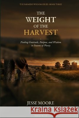 The Weight Of The Harvest Moore, Jesse 9798191836201