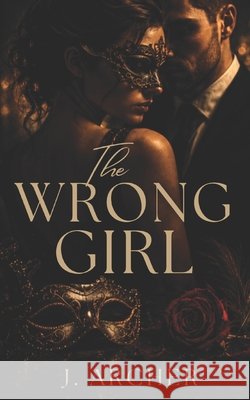 The wrong Girl: Masquerade series (The Calder &Sokol ) Archer, J. 9798191895079