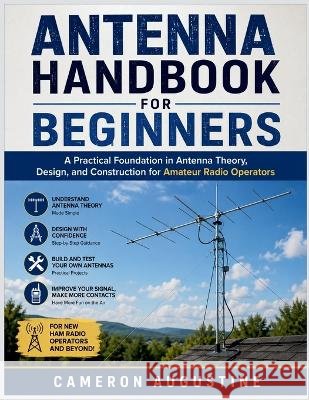 Antenna Handbook for Beginners Augustine, Cameron 9798191911830 Independently Published