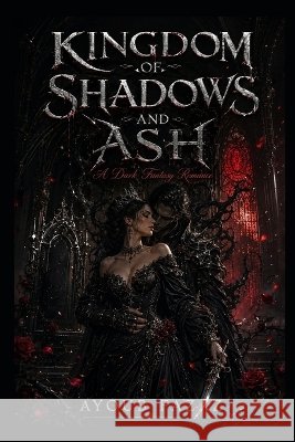 Kingdom of Shadows and Ash: A Dark Fantasy Romance Fazaz, Ayoub 9798191957425