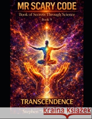 Mr Scary Code Book of Secrets Through Science: Transcendance Scary, Ward, Stephen 9798192005385 Independently Published