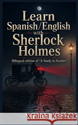 Learn Spanish/English with Sherlock Holmes: Bilingual Edition of A study in Scarlet Naïf, Vivi 9798192102671