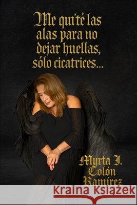 Me quite las alas para no dejar huellas solo cicatrices Pérez Prieto, Misael, Colón Ramírez, Myrta Ivette 9798192133026