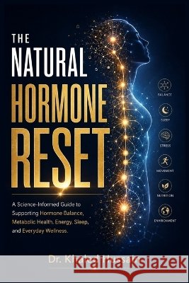 The Natural Hormone reset: A Science-Informed Guide to Supporting Hormone Balance, Metabolic Health, Energy, Sleep, and Everyday Wellness. Hussain, Khaled 9798192213001