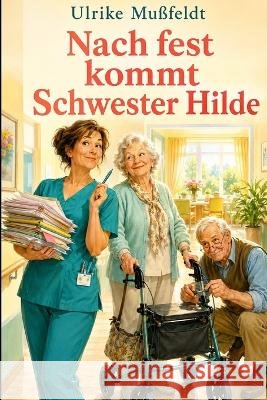 Nach fest kommt Schwester Hilde Mußfeldt, Ulrike 9798192275559 Independently Published