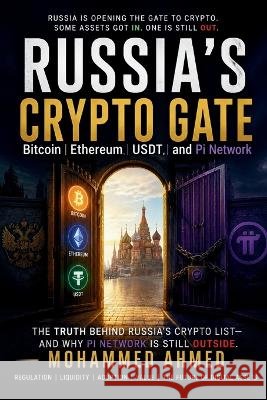Russia's Crypto Gate: Bitcoin, Ethereum, USDT, and Pi Network Ahmed, Mohammed 9798192439340