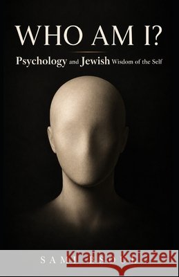 Who Am I?: Psychology and Jewish Wisdom of the Self Bsoul, Sami 9798192514580