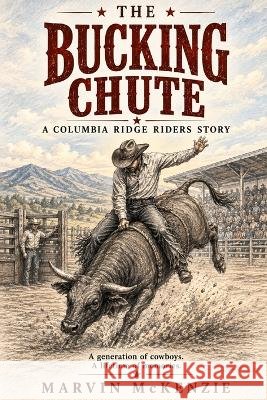 The Bucking Chute: A Columbia Ridge Riders Story McKenzie, Marvin 9798192562673