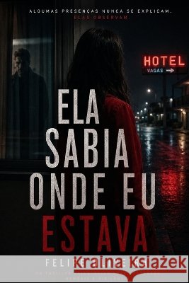 Ela Sabia Onde Eu Estava Oliveira, Felipe 9798192585672
