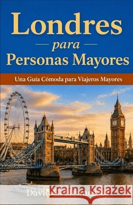 Londres - para - Personas Mayores: Una Guía Cómoda para Viajeros Mayores Hennessey, David G. 9798192597507