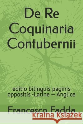 De Re Coquinaria Contubernii: editio bilinguis paginis oppositis -Latine - Anglice Cogotti, Maria Cristina, Fadda, Francesco 9798192611067