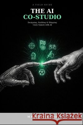 The AI Co-Studio: Designing, Building & Shipping Unity Games with AI Kade, Marcus 9798192657805 Independently Published