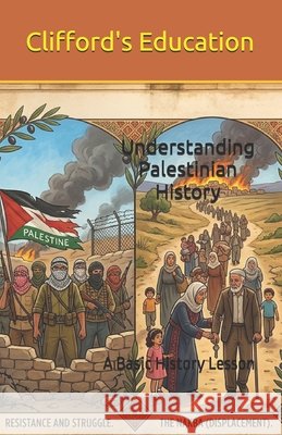 Understanding Palestinian History: A Basic History Lesson Education, Clifford's 9798192658437 Independently Published