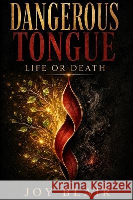 Dangerous Tongue: Life or Death Blair, Joy 9798192716786