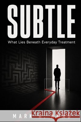 Subtle: What Lies Beneath Everyday Treatment H. Awad, Mark 9798192909188