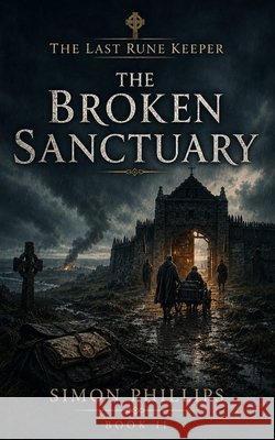 The Broken Sanctuary Phillips, Simon 9798192924860 Independently Published