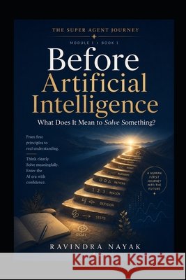 Before Artificial Intelligence: What Does It Mean to Solve Something? Nayak, Ravindra Kumar 9798192948644