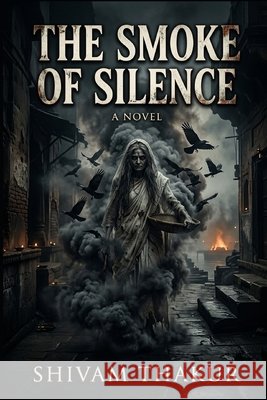 The Smoke of Silence Thakur, Shivam 9798193005216