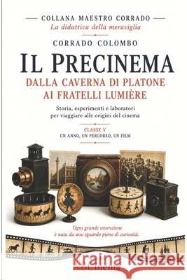 Il Precinema: Dalla Caverna Di Platone AI Fratelli Lumière Colombo, Corrado 9798193057925
