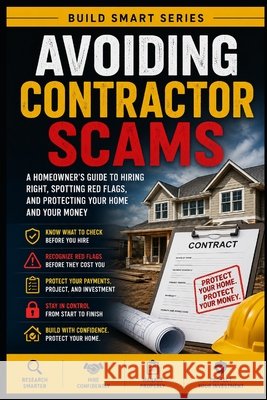 Avoiding Contractor Scams Made Simple, Knowledge 9798193187110 Independently Published