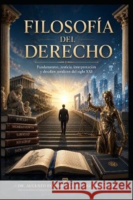 Filosofía del Derecho: Fundamentos, justicia, interpretación y desafíos jurídicos del siglo XXI González Graziano, Augusto Federico 9798193334736