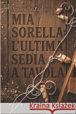 Mia Sorella: L'ultima sedia a tavola Zaglio, Antonella 9798193344100