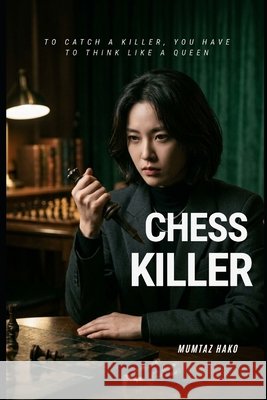 Chess Killer: One wrong move could be your last Hako, Mumtaz 9798193390084