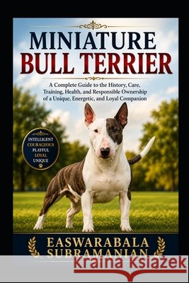 Miniature Bull Terrier Subramanian, Easwarabala 9798193456353 Independently Published