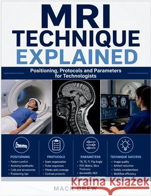MRI Technique Explained Drew, Mack 9798193535607 Independently Published