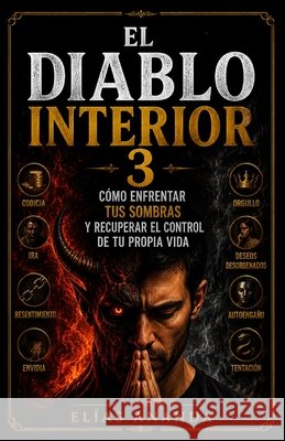 El Diablo Interior 3: Cómo Enfrentar Tus Sombras Y Recuperar El Control de Tu Propia Vida Ananda, Elías 9798193584841