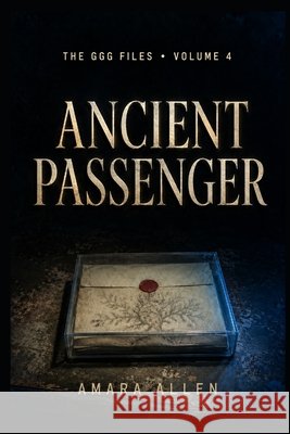 The GGG Files: Ancient Passenger - Volume 4 Allen, Amara 9798193611271
