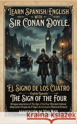 Learn Spanish/English with Sir Conan Doyle.: Bilingual adaptation of The Sign of the Four (Sherlock Holmes) Naïf, Vivi 9798193681243
