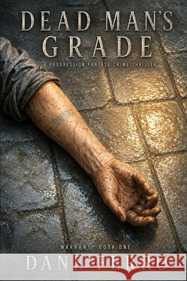 Dead Man's Grade: A Progression Fantasy Crime Thriller (Warrant, Book One) Ferro, Dane 9798193681823