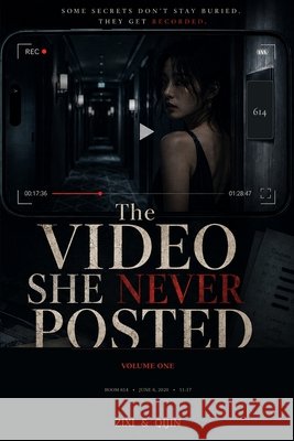 The Video She Never Posted: Volume One Qijin, Zixi 9798193682837