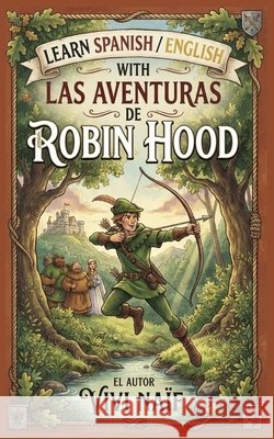 Learn Spanish/English with Las Aventuras de Robin Hood Naïf, Vivi 9798193833628