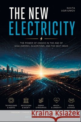 The New Electricity: Staying Human When Almost Everything Can Be Automated Ugriumov, Nikita 9798193841258