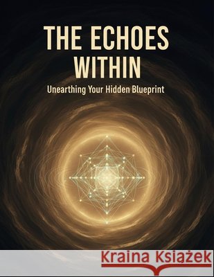 The Echoes Within: Unearthing Your Hidden Blueprint Gallego, Sofia 9798193851196