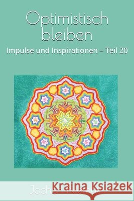 Optimistisch bleiben: Impulse und Inspirationen - Teil 20 Niemuth, Jochen 9798193860198 Independently Published