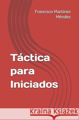 Táctica para Iniciados Martínez Méndez, Francisco 9798193883920