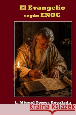 El Evangelio Según Enoc Torres Encalada, L. Miguel 9798193885597